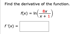 Find the derivative of the function.
8x
f(x) = In
f (x) =
