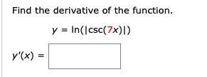 Find the derivative of the function.
y = In(Icsc(7x)|)
y'(x) =

