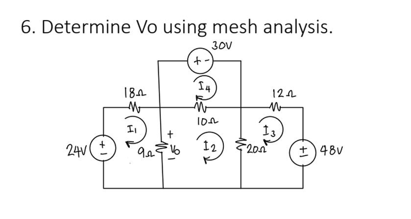 6. Determine Vo using mesh analysis.
30V
24v (±)
+
1822
M
Il
+
92216
+
14
1022
12
122
2002
M
13
+48V