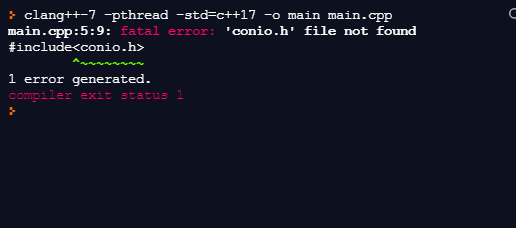 > clang++-7 -pthread -std=c++17 -o main main.cpp
main.cpp:5:9: fatal error:
'conio.h' file not found
#include<conio.h>
1 error generated.
compiler exit status 1
