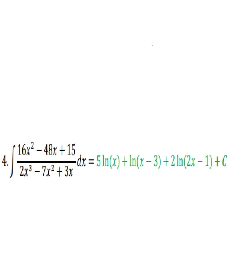 * 16x² – 48x + 15
4.
2x3 – 7x² + 3x
-dx = 5ln(x) + In(x – 3) + 2ln(2x – 1) + C
