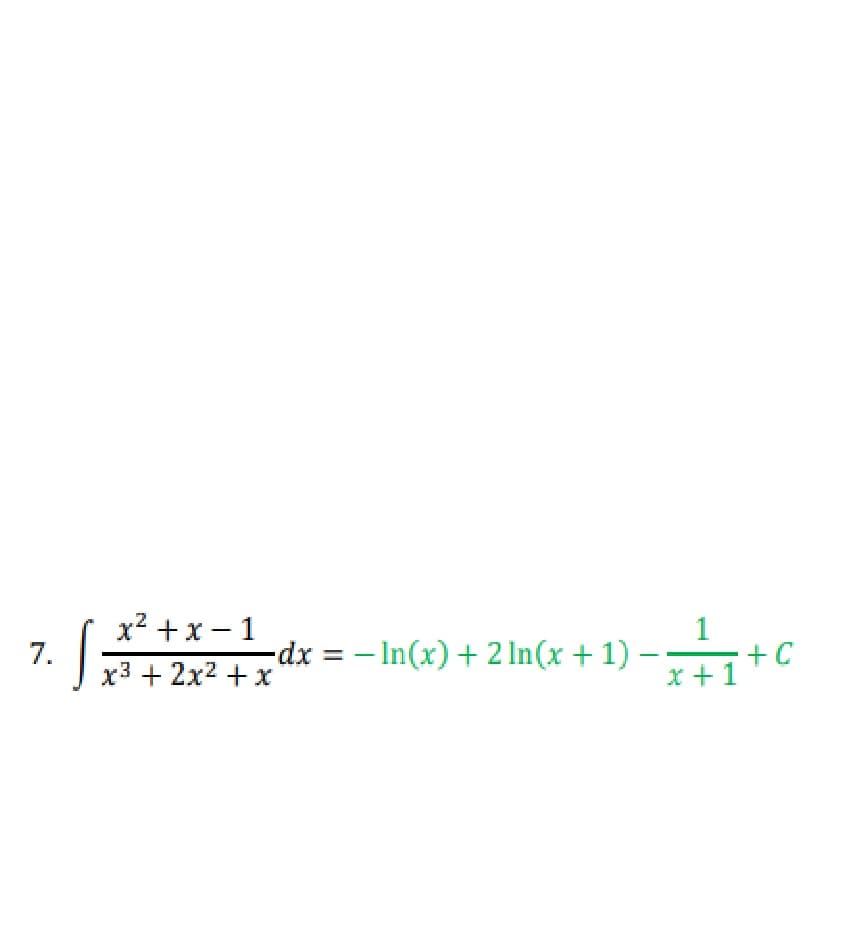 x2 +x – 1
7.
x3 + 2x2 +x
-dx =
– In(x)+ 2 In(x + 1) –
+C
x +1
