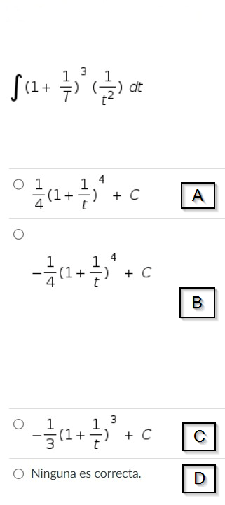 ܕ ;Ju
0
+
4
(1+1) + C
-au
dt
3-
c+ ܐ
3
1
(1+ -) + C
O Ninguna es correcta.
A
B
C
D