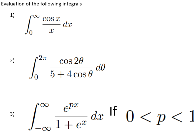 0 <p< L
Evaluation of the following integrals
1)
COS x
dx
2)
COs 20
do
5+ 4 cos 0
epa
dx
If
3)
1+ e*
8.
