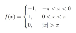 -1,-ㅠ < r<0
f(x) = {1,
0<z<π
0,
|리 > ㅠ
