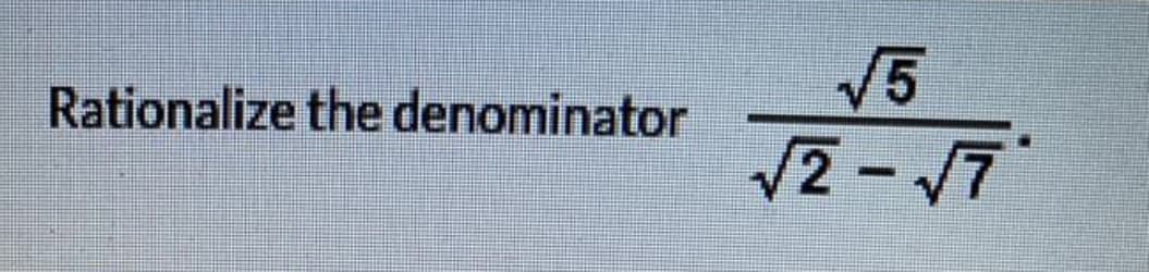 V5
Rationalize the denominator
V2 -7
