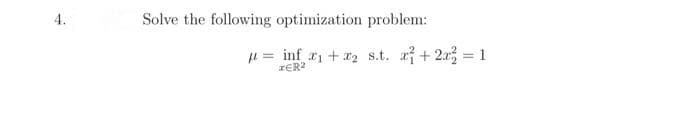 4.
Solve the following optimization problem:
= inf x₁ + x₂ s.t. +2x = 1
TER2