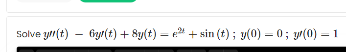 Solve ylI(t) – 6yr(t) + 8y(t) = e²t + sin (t) ; y(0) = 0 ; yr(0) = 1
