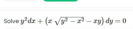 Solve y²dx + (x Vy² – x²
– xy) dy = 0
