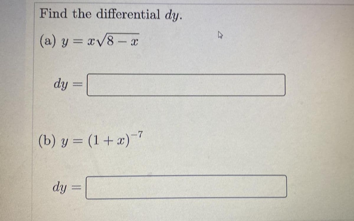 Find the differential dy.
(a) y = xv8- x
%3D
dy
(b) y = (1 + x)7
dy =
