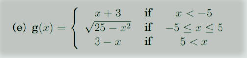 x < -5
V25 – x² if -5<x < 5
5 < x
x + 3
if
(e) g(x) =
%3D
3 – x
if
