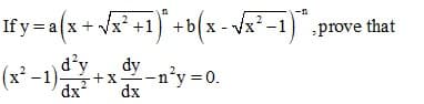 -n
If y=a(x+ Vx* +1) +b(x - -1)",prove that
(x² -1)y
X
d'y
+x은-n'y
dx
dy n°y =0.
dx
