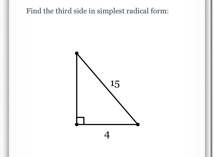 Find the third side in simplest radical form:
15
4
