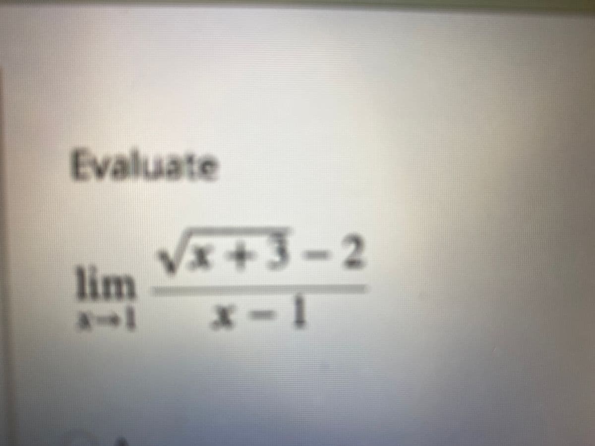Evaluate
V+3-2
lim
x-1
