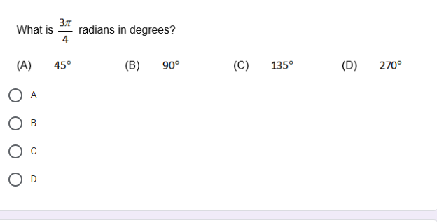 radians in degrees?
4
What is
(A)
45°
(B)
90°
(C)
135°
(D)
270°
