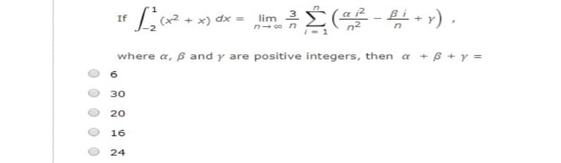 3
(x2 + x) dx = lim
If
n- co n
where a, B and y are positive integers, then a + B + y =
6
30
20
16
24
