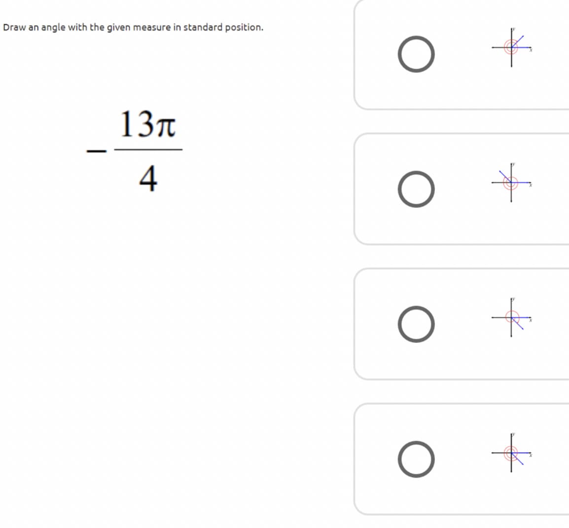 Draw an angle with the given measure in standard position.
to
13n
4
to
