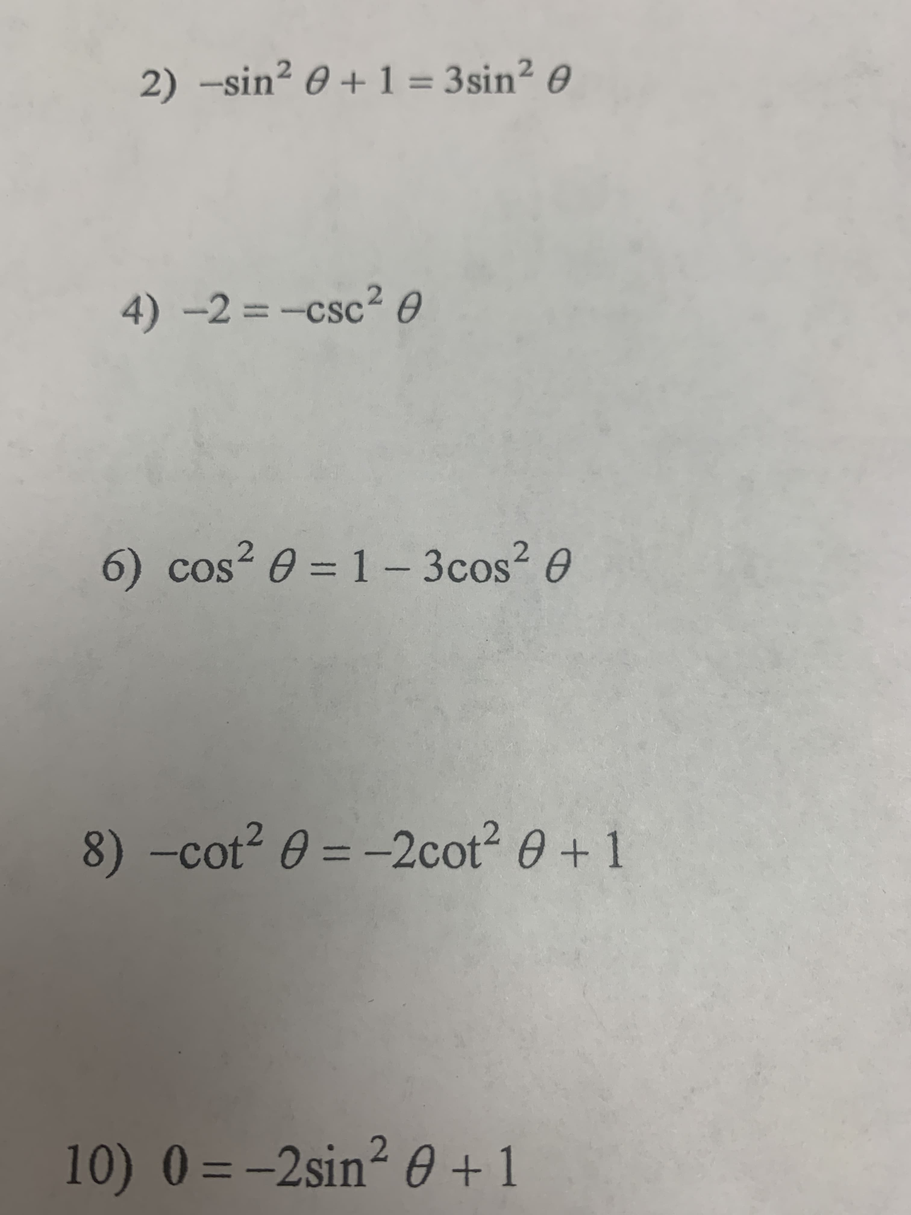 2) -sin² 0 + 1 = 3sin? 0
4)-2%3-csc² O
6) cos² 0 = 1 – 3cos? 0
2.
2.
8) -cot2 0 = -2cot2 0+1
10) 0=-2sin² 0 + 1
%3D
