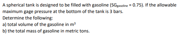 a) total volume of the gasoline in m3
b) the total mass of gasoline in metric tons.
