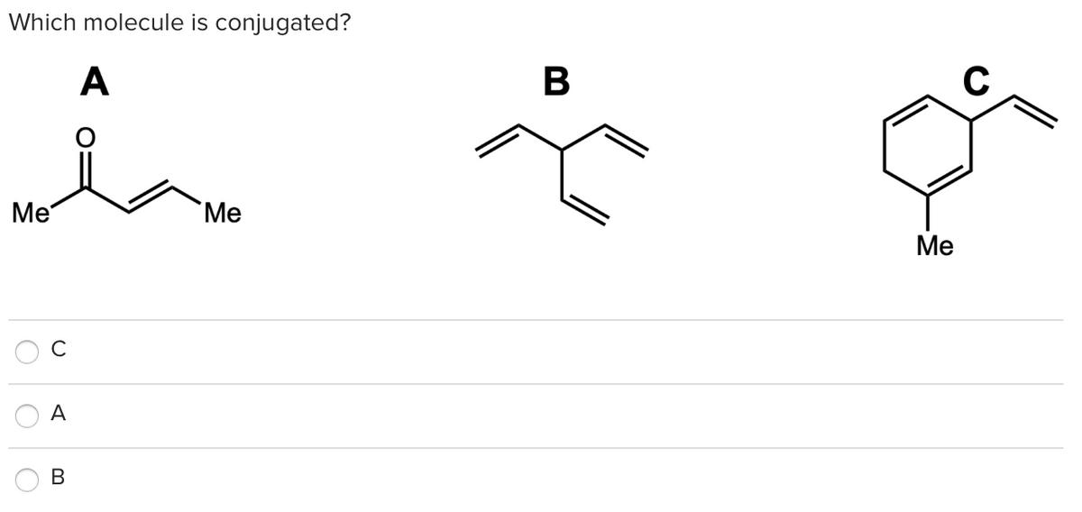Which molecule is conjugated?
A
В
Ме
"Ме
Me
A
В

