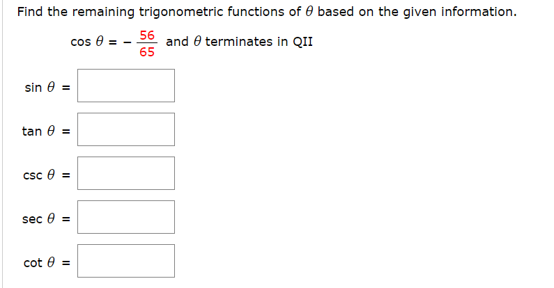 Find the remaining trigonometric functions of 0 based on the given information
56 and e terminates in QII
65
cos e
sin e
tan e
=
cSc e
sec e
=
cot e
=
II
II
