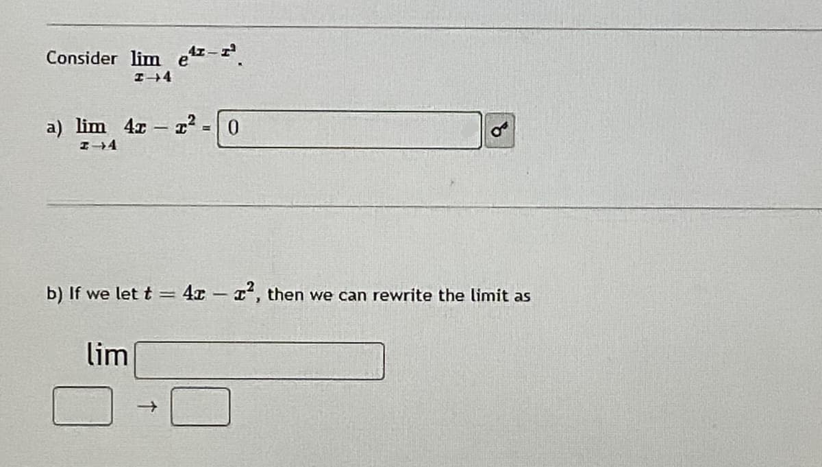 Consider lim e-.
I4
a) lim 4x - x² = 0
b) If we let t = 4x - , then we can rewrite the limit as
lim
of
