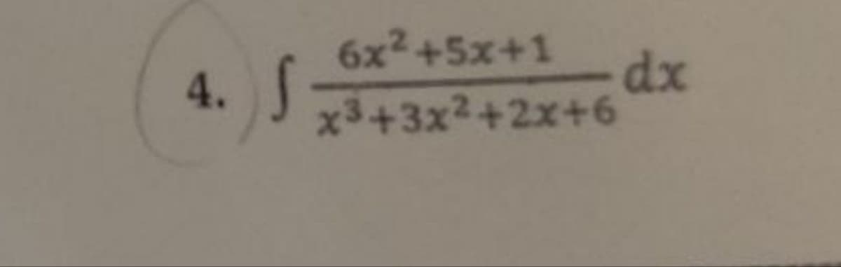 4. S
6x² +5x+1
x³+3x²+2x+6
- dx