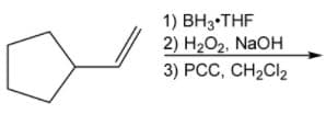 1) BH3•THF
2) H2O2, NaOH
3) PCC, CH2CI2
