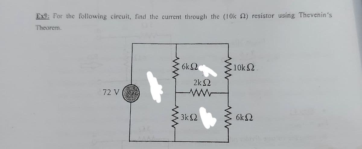 Ex9: For the following circuit, find the current through the (10k 2) resistor using Thevenin 's
Theorem.
6k2
10k2
2k 2
72 V
3k Q
6kQ
