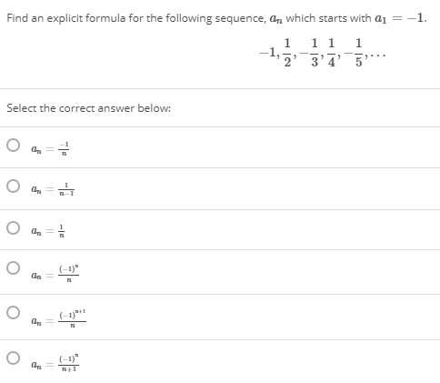 Find an explicit formula for the following sequence, an which starts with aı = -1.
1 11 1
3'7'5
Select the correct answer below:
(-1)"
(-1)*
(-1)
