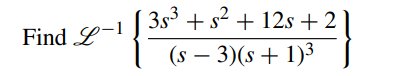 Find L-1
35³ + s² + 12s + 2
(s − 3)(s + 1)³