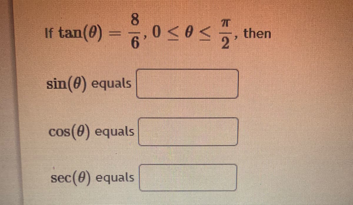 8.
If tan(0)
then
6.
sin(0) equals
cos(0) equals
sec(0) equals
