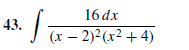 43.
16 dx
(x – 2)2(x² + 4)
