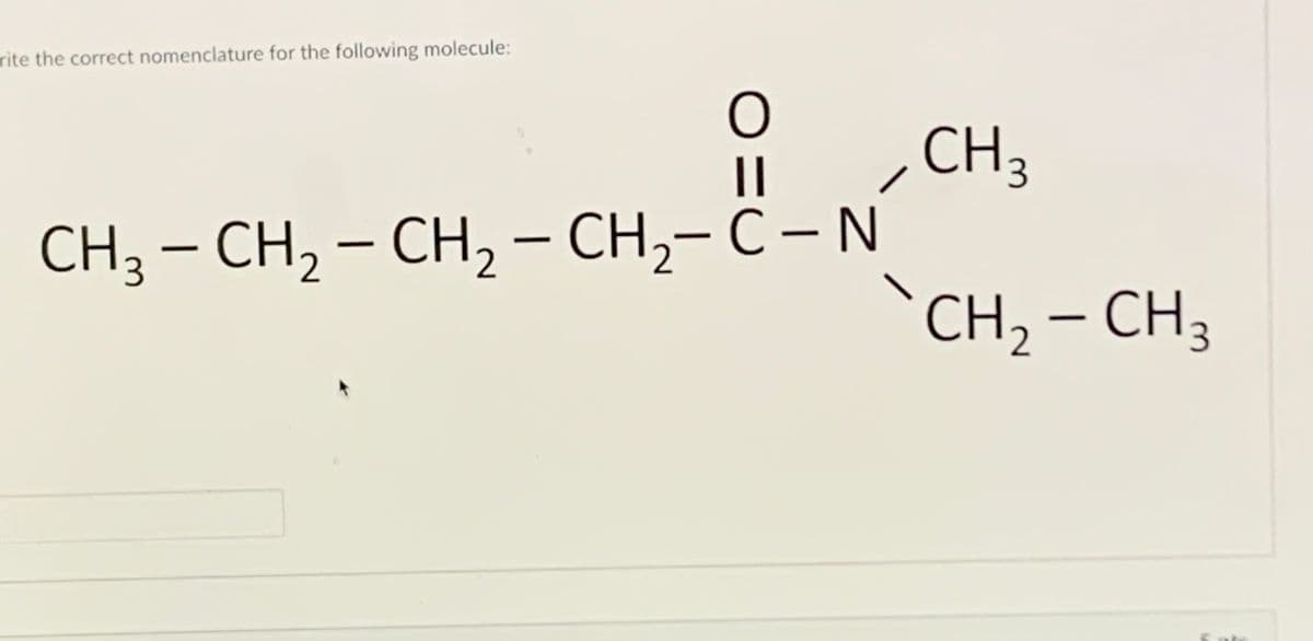 rite the correct nomenclature for the following molecule:
CH3
CH3 — CH, — CH, - CH,- С — N
CH, – CH3
