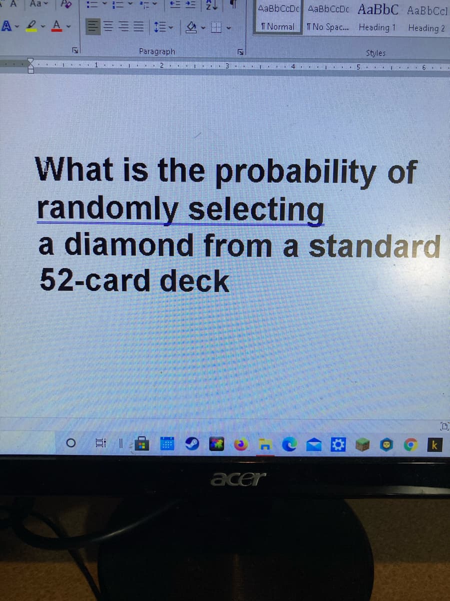 Aa v
Po
AaBbCcDc AaBbCcDc AaBbC AaBbCcl
A - 2.
A.
三、
T Normal
T No Spac... Heading 1
Heading 2
Paragraph
Styles
4
6.
What is the probability of
randomly selecting
a diamond from a standard
52-card deck
acer

