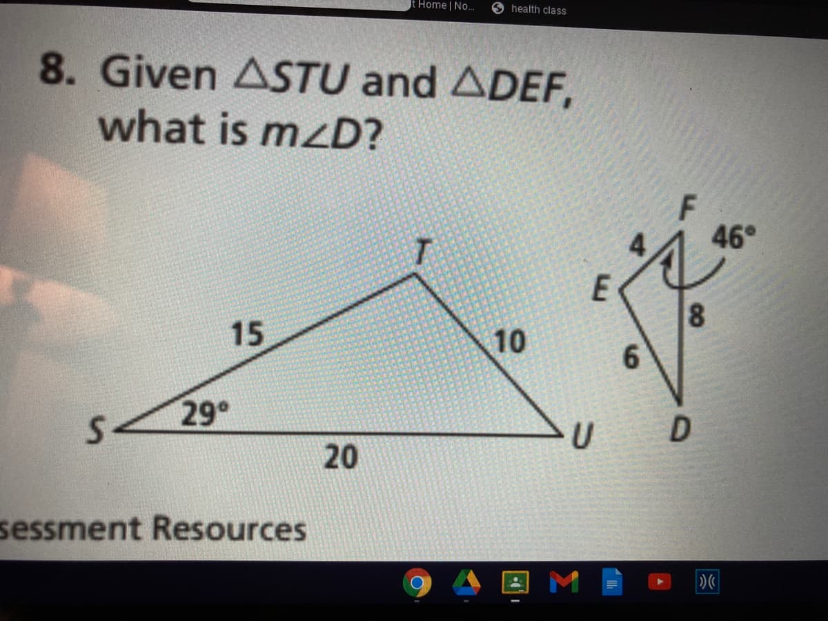 t Home | No...
O health class
8. Given ASTU and ADEF,
what is mzD?
46°
15
10
6.
29°
S.
20
sessment Resources
