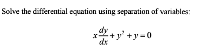 Solve the differential equation using separation of variables:
dy
+
y² + y = 0
x-
dx

