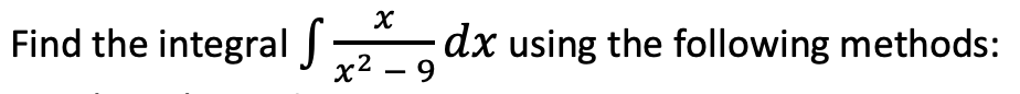 Find the integral J
dx using the following methods:
х2 — 9
-
