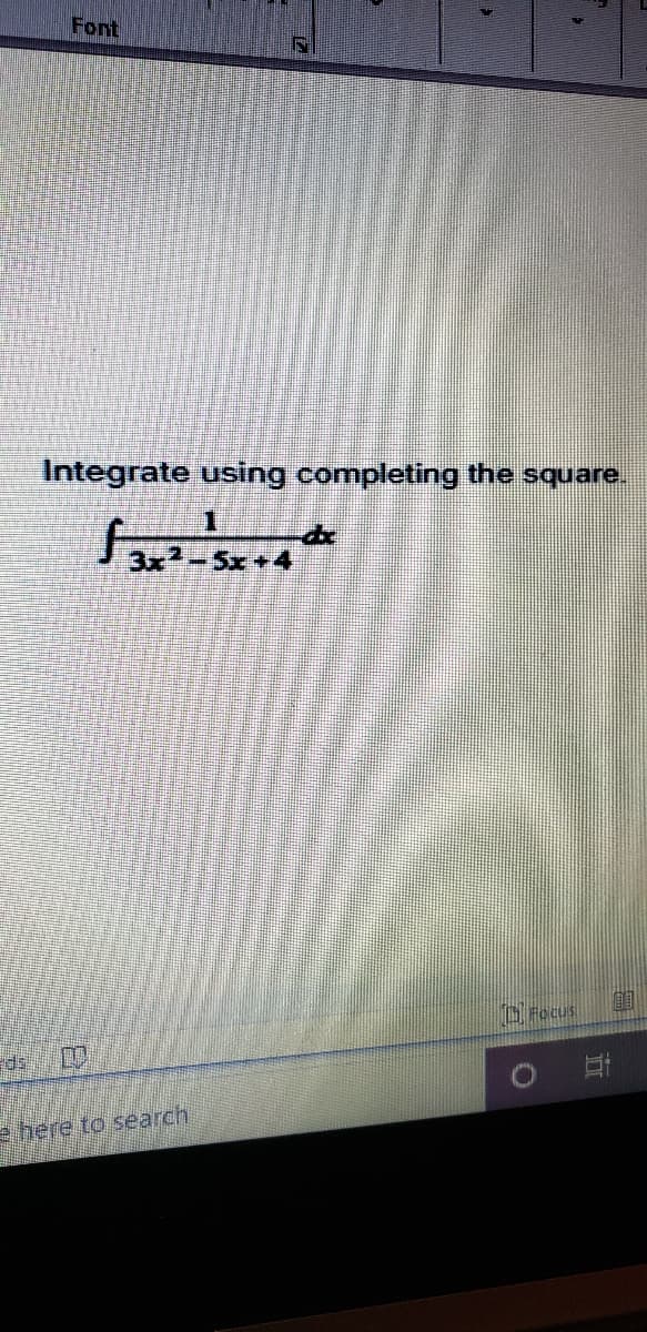 Font
Integrate using completing the square.
-5x+4
OFecus
e here to search

