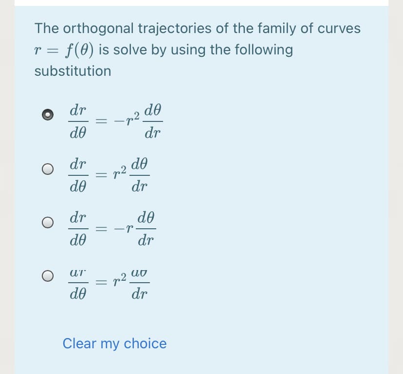 The orthogonal trajectories of the family of curves
= f(0) is solve by using the following
substitution
dr
do
do
dr
do
p2.
dr
dr
do
dr
do
-r-
do
dr
UT
do
dr
Clear my choice
