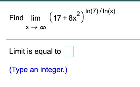 In(7)/ In(x)
Find lim
(17 + 8x?)
Limit is equal to
(Type an integer.)
