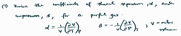 (1) Perive the
coefficints of thamal expansion, d, and
compression, B, for
в,
d=
perfut gas.
-- + ( 37 )
B = -
) Y = molar
извести
