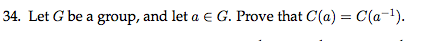 34. Let G be a group, and let a e G. Prove that C(a) = C(a-1).
