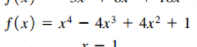 f(x) = x* – 4x³ + 4x² + 1
