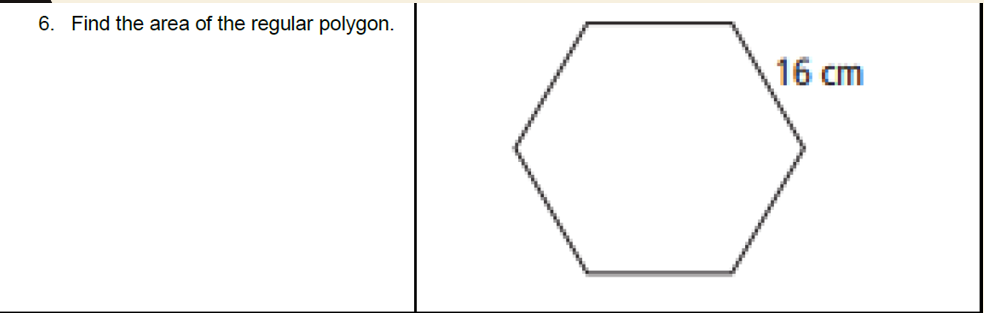 6. Find the area of the regular polygon.
16 cm
