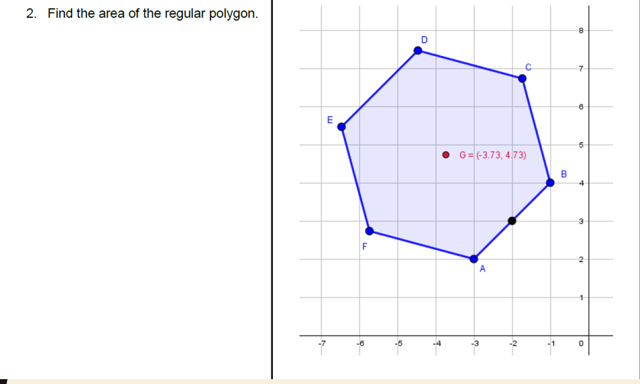 2. Find the area of the regular polygon.
D
E
5-
G = (-3.73, 4.73)
в
F
A
2.
-1

