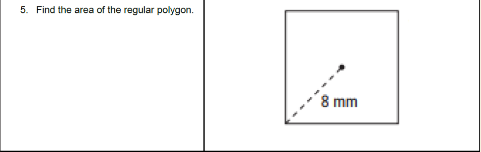 5. Find the area of the regular polygon.
8 mm
