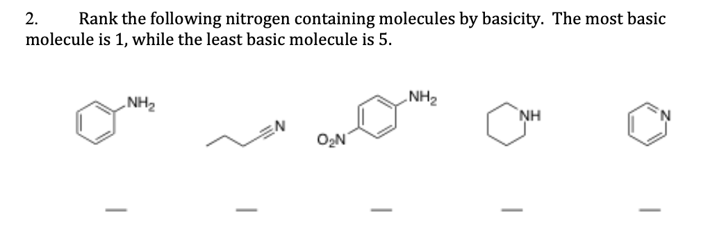 2.
Rank the following nitrogen containing molecules by basicity. The most basic
molecule is 1, while the least basic molecule is 5.
NH₂
NH₂
ΝΗ