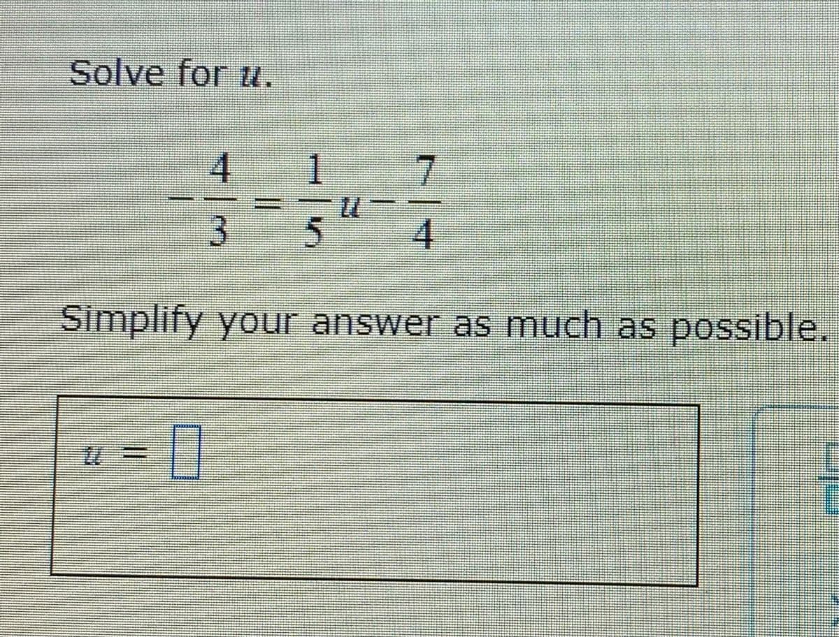 Solve for u.
4
1
7
3
5
4
Simplify your answer as much as possible.
1
*******