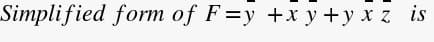 Simplified form of F=y +x y +y x z is
